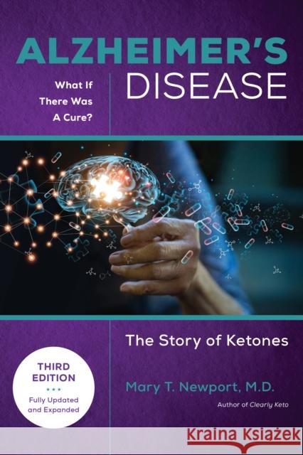 Alzheimer's Disease: What If There Was a Cure (3rd Edition): The Story of Ketones Newport, Mary T. 9781684429240 Turner Publishing Company