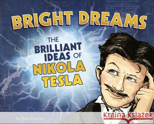 Bright Dreams: The Brilliant Inventions of Nikola Tesla Dockray, Tracy 9781684461417 Capstone Editions