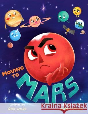 Moving to Mars Stef Wade Erin Taylor 9781684464791