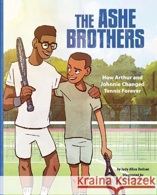 The Ashe Brothers: How Arthur and Johnnie Changed Tennis Forever Judy Allen Dodson David Wilkerson 9781684465361 Capstone Editions