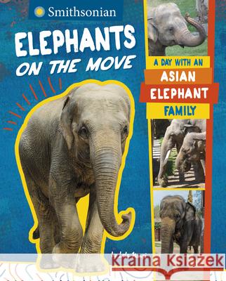 Elephants on the Move: A Day with an Asian Elephant Family Lela Nargi 9781684465385 Capstone Editions