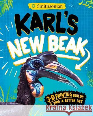 Karl\'s New Beak: 3-D Printing Builds a Bird a Better Life Lela Nargi Harriet Popham 9781684467983 Capstone Editions