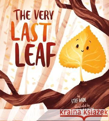 The Very Last Leaf Stef Wade Jennifer Davison 9781684468157