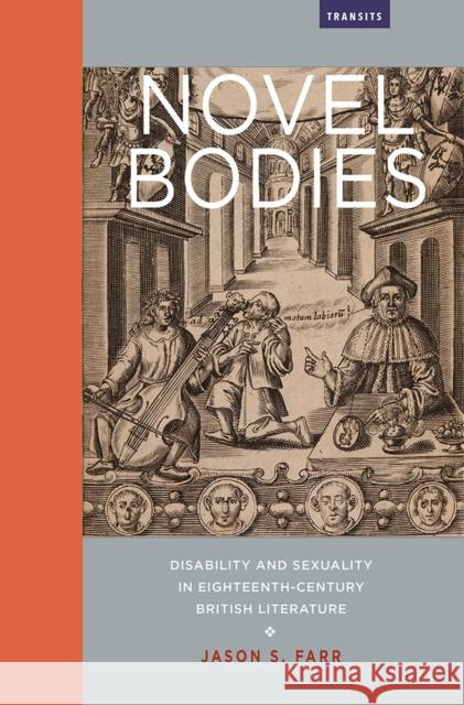 Novel Bodies: Disability and Sexuality in Eighteenth-Century British Literature Jason S. Farr 9781684481071 Bucknell University Press