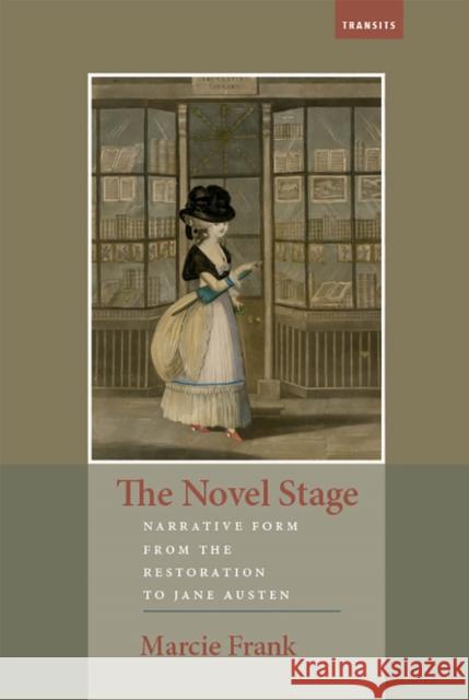 The Novel Stage: Narrative Form from the Restoration to Jane Austen Marcie Frank 9781684481675
