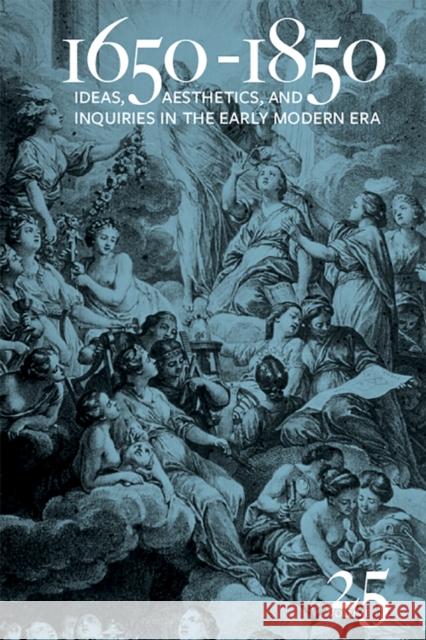 1650-1850: Ideas, Aesthetics, and Inquiries in the Early Modern Era (Volume 25) Volume 25 Cope, Kevin L. 9781684481729 Bucknell University Press