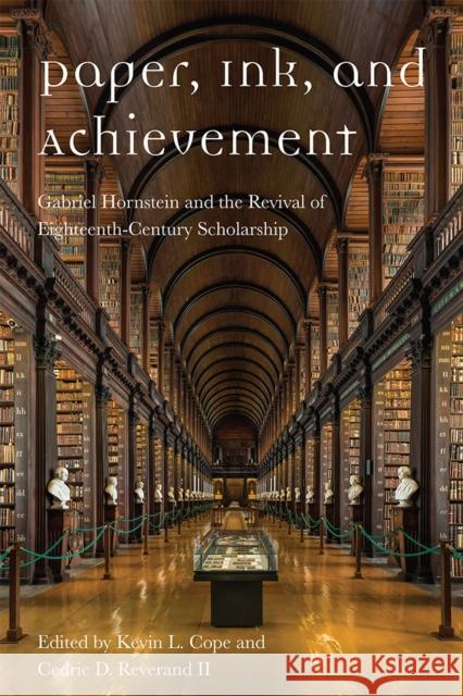 Paper, Ink, and Achievement: Gabriel Hornstein and the Revival of Eighteenth-Century Scholarship Kevin L. Cope Cedric D. Reverand II James E. May 9781684482511 Bucknell University Press