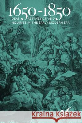 1650-1850: Ideas, Aesthetics, and Inquiries in the Early Modern Era (Volume 26) Volume 26 Cope, Kevin L. 9781684483211