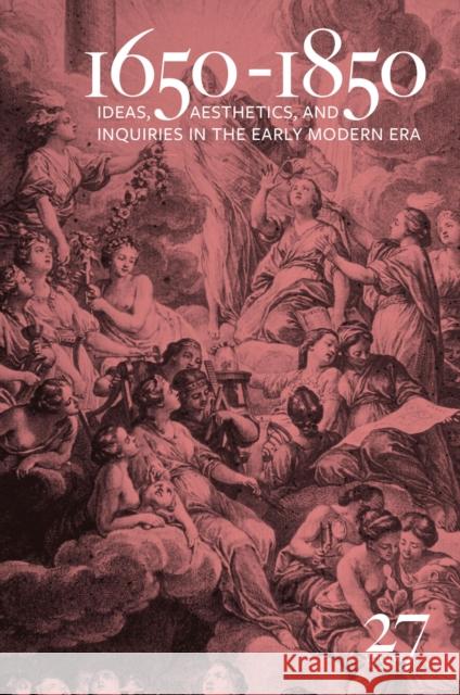 1650-1850: Ideas, Aesthetics, and Inquiries in the Early Modern Era (Volume 27) Volume 27 Cope, Kevin L. 9781684484102 Bucknell University Press