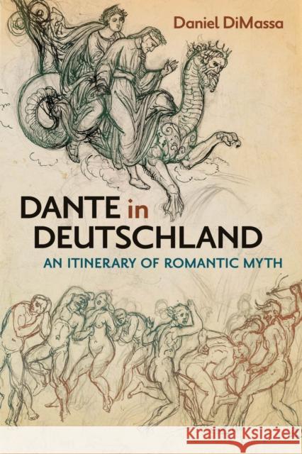 Dante in Deutschland: An Itinerary of Romantic Myth Daniel DiMassa 9781684484188 Bucknell University Press