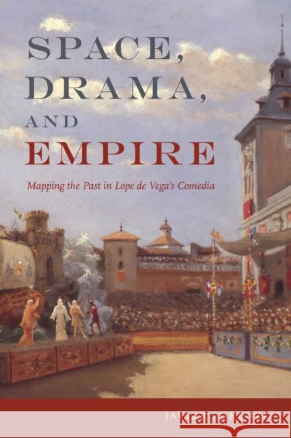 Space, Drama, and Empire Javier Lorenzo 9781684484911 Bucknell University Press,U.S.