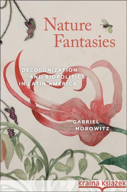 Nature Fantasies: Decolonization and Biopolitics in Latin America Gabriel Horowitz 9781684485000 Bucknell University Press,U.S.