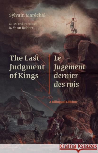 The Last Judgment of Kings / Le Jugement Dernier Des Rois: A Bilingual Edition Yann Robert Yann Robert Sylvain Mar?cha 9781684485444 Bucknell University Press