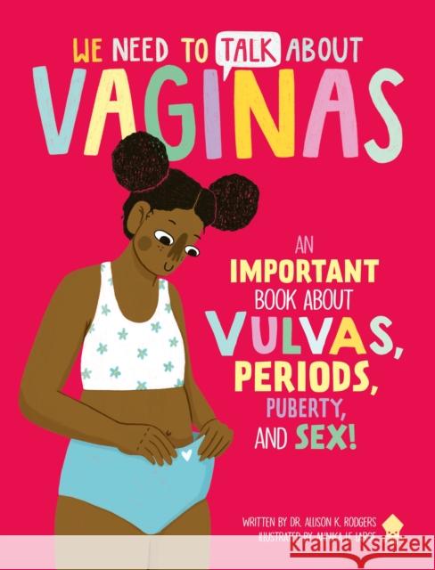 We Need to Talk about Vaginas: An Important Book about Vulvas, Periods, Puberty, and Sex! Allison Rodgers Annika Le Large Neon Squid 9781684492848 Neon Squid