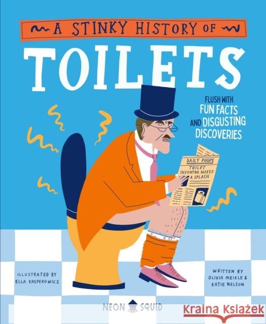 A Stinky History of Toilets: Flush with Fun Facts and Disgusting Discoveries Katie Nelson 9781684493739 St. Martin's Publishing Group