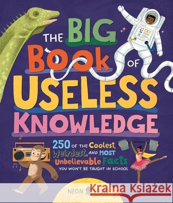 The Big Book of Useless Knowledge: 250 of the Coolest, Weirdest, and Most Unbelievable Facts You Won't Be Taught in School Sam Priddy 9781684493883 St. Martin's Publishing Group