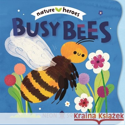 Busy Bees (Nature Heroes) Moesha Kellaway Neon Squid 9781684495825 Neon Squid