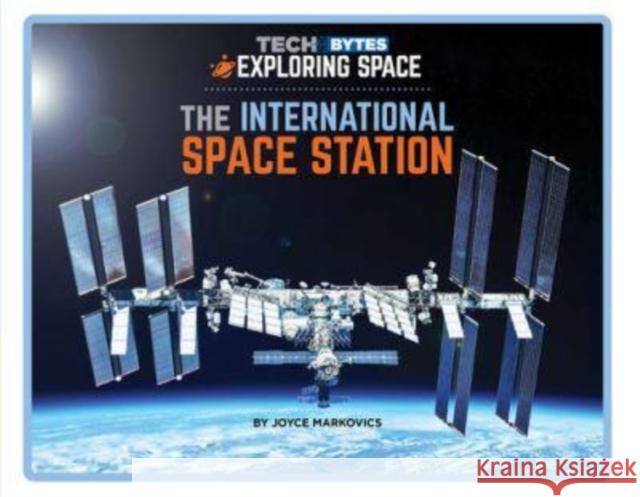 The International Space Station Joyce Markovics 9781684507276 Norwood House Press