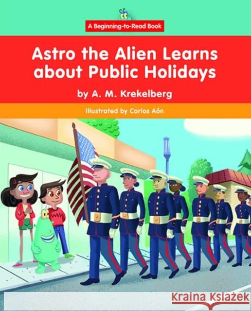 Astro the Alien Learns about Public Holidays A. M. Krekelberg Carlos A 9781684507627 Norwood House Press