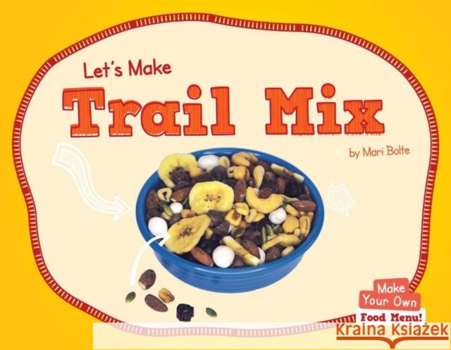 Let's Make Trail Mix Mari Bolte 9781684507757 Norwood House Press