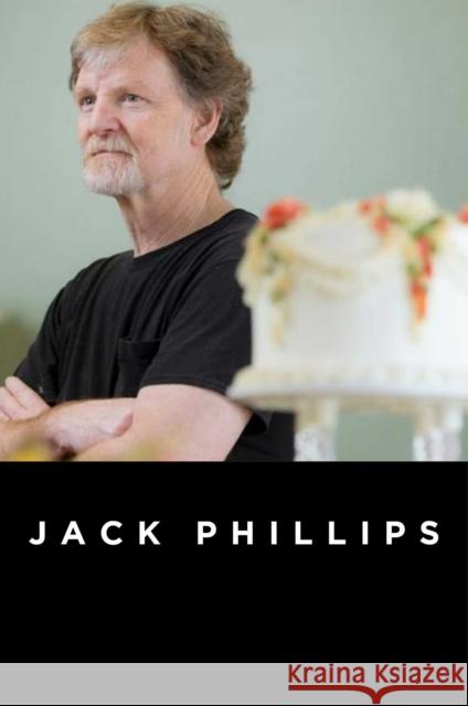 The Cost of My Faith: How a Decision in My Cake Shop Took Me to the Supreme Court Jack Phillips 9781684510801