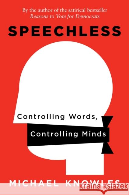 Speechless: Controlling Words, Controlling Minds Michael Knowles 9781684510825