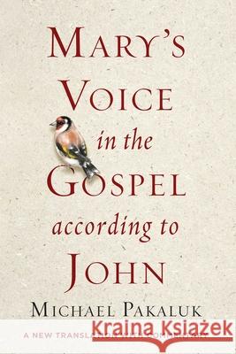 Mary's Voice in the Gospel According to John: A New Translation with Commentary Pakaluk, Michael 9781684511198 Gateway Editions
