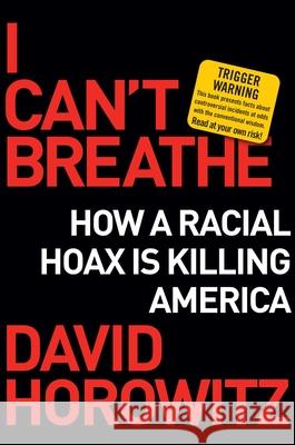 I Can't Breathe: How a Racial Hoax Is Killing America Horowitz, David 9781684512188