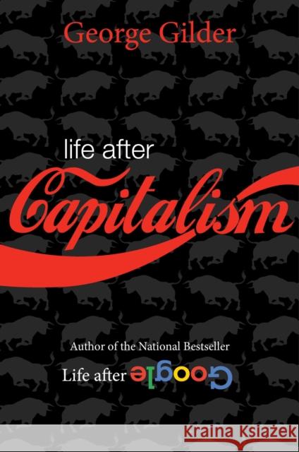 Life After Capitalism Gilder, George 9781684512249 Regnery Gateway