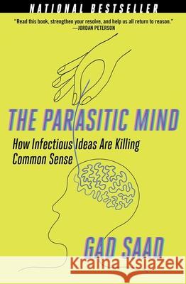 The Parasitic Mind: How Infectious Ideas Are Killing Common Sense Gad Saad 9781684512294 Regnery Publishing