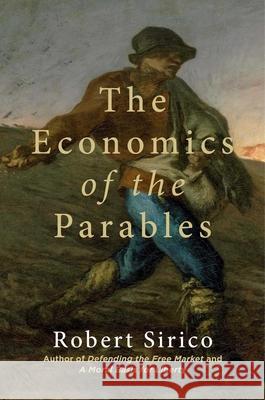 The Economics of the Parables Robert Sirico 9781684512423 Regnery Publishing Inc