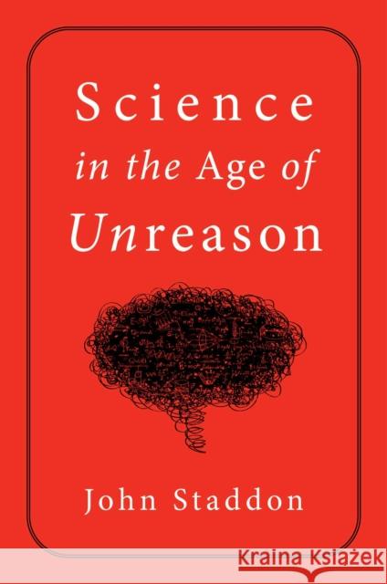 Science in an Age of Unreason John Staddon 9781684512522