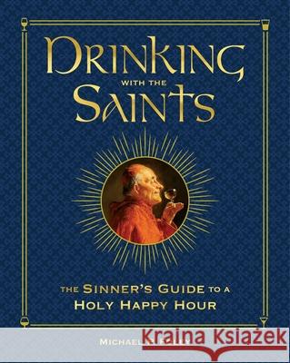 Drinking with the Saints (Deluxe): The Sinner's Guide to a Holy Happy Hour Michael P. Foley 9781684512553