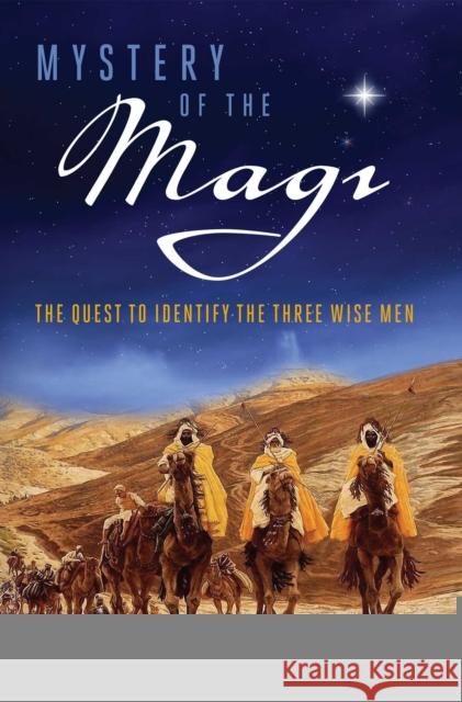 Mystery of the Magi: The Quest to Identify the Three Wise Men Dwight Longenecker 9781684512577 Regnery History