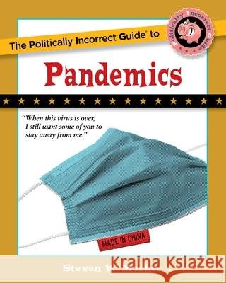 The Politically Incorrect Guide to Pandemics Steven Mosher 9781684512614 Regnery Publishing