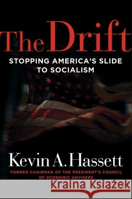 The Drift: Stopping America's Slide to Socialism Kevin A. Hassett 9781684512652 Regnery Publishing