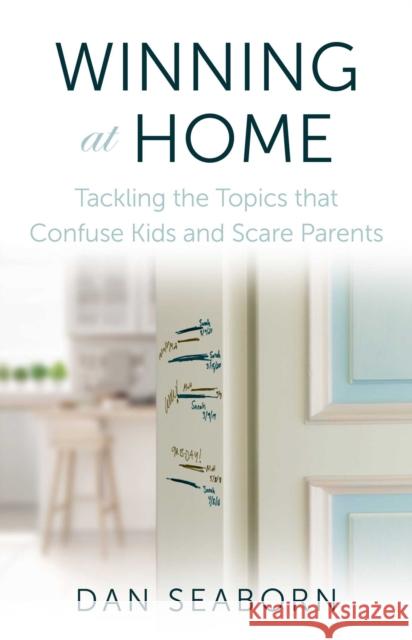 Winning at Home: Tackling the Topics That Confuse Kids and Scare Parents Dan Seaborn 9781684513079 Salem Books