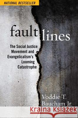 Fault Lines: The Social Justice Movement and Evangelicalism's Looming Catastrophe Voddie T., Jr. Baucham 9781684513284