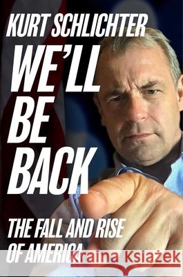 We'll Be Back: The Fall and Rise of America Kurt Schlichter 9781684513307 Regnery Publishing