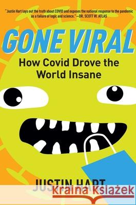 Gone Viral: How Covid Drove the World Insane Hart, Justin 9781684513512 Regnery Publishing