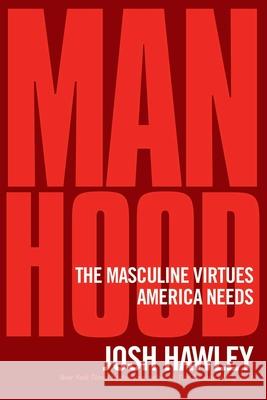 Manhood: The Masculine Virtues America Needs Josh Hawley 9781684513574 Regnery Publishing