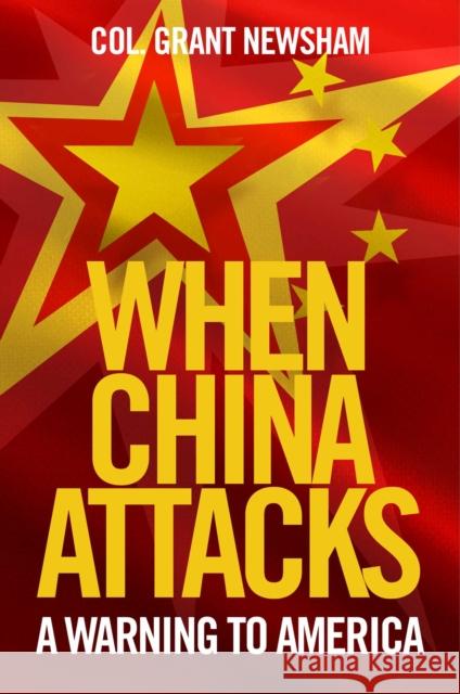 When China Attacks: A Warning to America Grant Newsham 9781684513659 Regnery Publishing