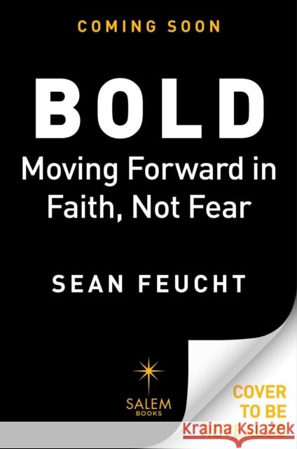 Bold: Moving Forward in Faith, Not Fear Sean Feucht 9781684513673 Regnery Publishing Inc