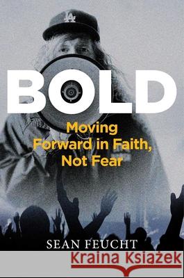 Bold: Moving Forward in Faith, Not Fear Sean Feucht 9781684513673 Regnery Publishing Inc