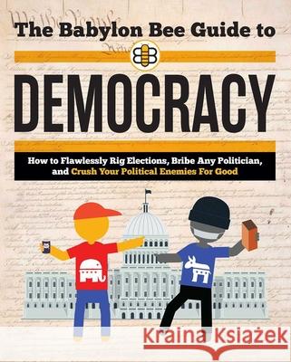 The Babylon Bee Guide to Democracy Babylon Bee 9781684513727 Salem Books