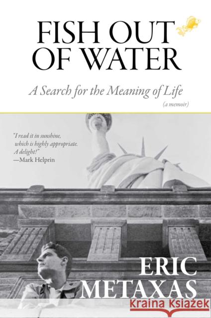 Fish Out of Water: A Search for the Meaning of Life Eric Metaxas 9781684513819