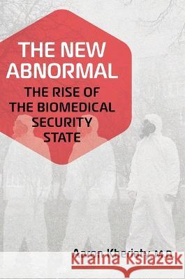 The New Abnormal: The Rise of the Biomedical Security State Aaron Kheriaty 9781684513857 Regnery Publishing