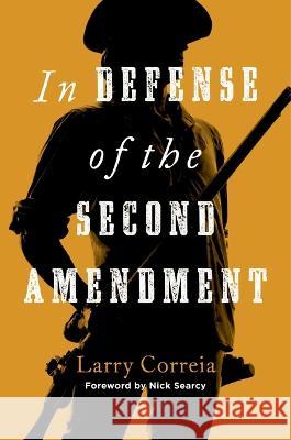 In Defense of the Second Amendment Larry Correia Nick Searcy 9781684514144 Regnery Publishing