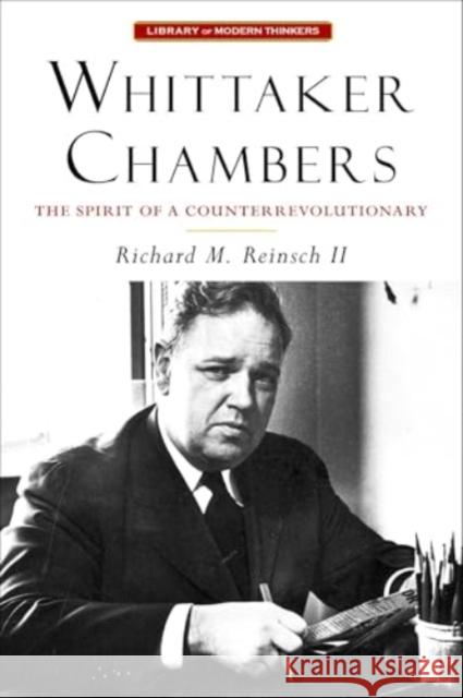 Whittaker Chambers: The Spirit of a Counterrevolutionary Richard M., II Reinsch 9781684515929 Gateway Editions
