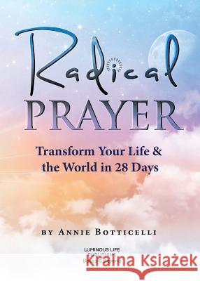 Radical Prayer: Transform Your Life & the World in 28 Days Annie Botticelli 9781684540747 Not Avail